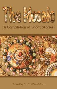 bokomslag The Mosaic: A Compilation of Short Stories