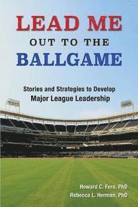 bokomslag Lead Me Out to the Ballgame: Stories and Strategies to Develop Major League Leadership
