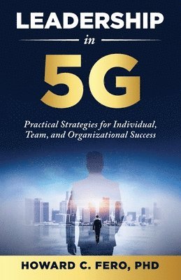 bokomslag Leadership in 5G: Practical Strategies for Individual, Team, and Organizational Success