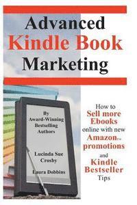 bokomslag Advanced Kindle Book Marketing: How to sell more Ebooks online with new Amazon promotions and Kindle Bestseller tips