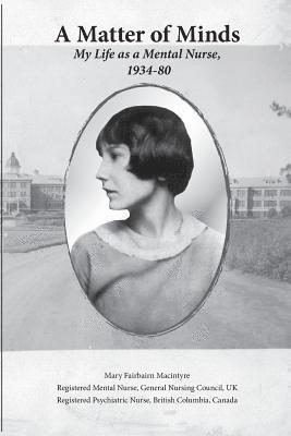 bokomslag A Matter of Minds: My Life as a Mental Nurse, 1934-80