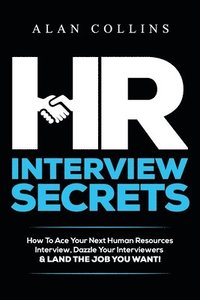 bokomslag HR Interview Secrets: How To Ace Your Next Human Resources Interview, Dazzle Your Interviewers & LAND THE JOB YOU WANT!