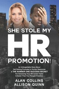 bokomslag She Stole My HR Promotion: An Unforgettable Story About Not Getting Promoted in Human Resources & THE NUMBER ONE SUCCESS SECRET For Advancing You