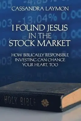 Cassandra Laymon - I Found Jesus in the Stock Market How Biblically Responsible Investing Can Change Your Heart, Too, Häftad. Tillgänglighet: Lägg i varukorg