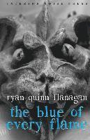 Ryan Quinn Flanagan - The Blue of Every Flame, Häftad