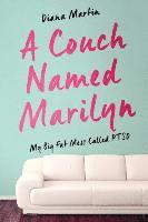 A Couch Named Marilyn: My Big Fat Mess Called PTSD 1