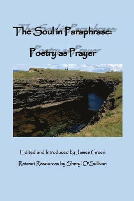 Sheryl O'Sullivan, James Green - The Soul in Paraphrase: Poetry as Prayer, Häftad