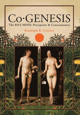 Randolph R. Croxton - Co-GENESIS: The RNA MIND: Perception & Consciousness, Inbunden
