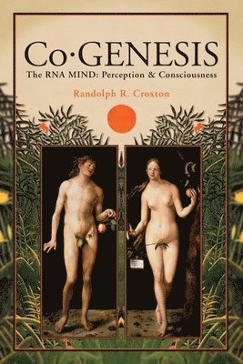 Randolph R. Croxton - Co-GENESIS: The RNA MIND: Perception & Consciousness, Häftad