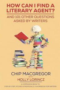 bokomslag How Can I Find A Literary Agent?: And 101 Other Questions Asked By Writers