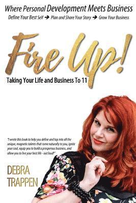 Fire Up! Taking Your Life and Business to 11 1