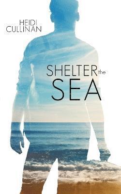 Heidi Cullinan - Shelter the Sea, Häftad