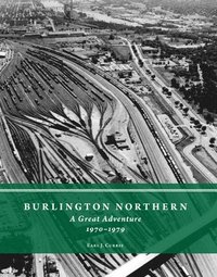 bokomslag Burlington Northern: A Great Adventure, 1970-1979