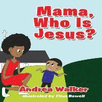 Mama, Who Is Jesus? 1