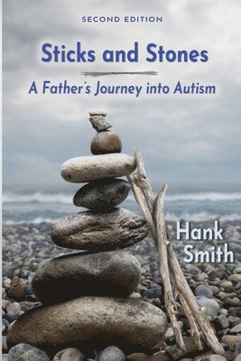 Sticks and Stones: A Father's Journey Into Autism 1