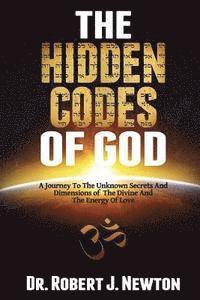 bokomslag The Hidden Codes of God: A Journey to the Unknown Secrets and Dimensions of the Divine and the Energy of Love