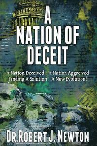 bokomslag A Nation of Deceit: A Nation Deceived A Nation Aggrieved Finding A Solution A New Evolution!