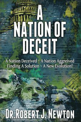 bokomslag A Nation of Deceit: A Nation Deceived A Nation Aggrieved Finding A Solution A New Evolution!