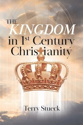 Terry Stueck - Kingdom in 1st Century Christianity, Häftad