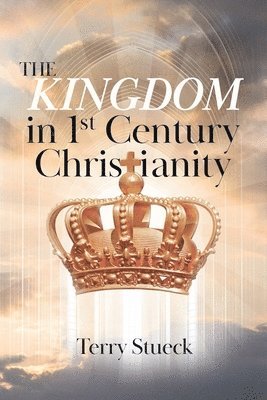 The Kingdom in 1st Century Christianity 1