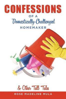 bokomslag Confessions of a Domestically-Challenged Homemaker & Other Tall Tales