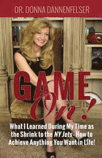 Game On!: What I Learned During My Time as the Shrink to the NY Jets - How to Achieve Anything You Want In Life! 1