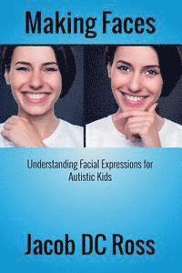 bokomslag Making Faces: Understanding Facial Expressions for Autistic Kids