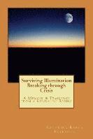 Surviving Illumination Breaking through Crisis: A Memoir & Teachings from a Kundalini Rising