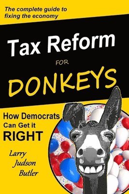 Tax Reform for Donkeys: How Democrats can get it RIGHT 1