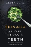 bokomslag Spinach in Your Boss's Teeth: Essential Etiquette for Professional Success