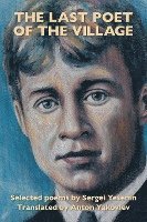 bokomslag The Last Poet of the Village: Selected Poems by Sergei Yesenin Translated by Anton Yakovlev