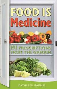 bokomslag Food Is Medicine: 101 Prescriptions from the Garden