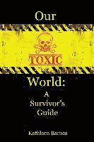 Kathleen Barnes - Our Toxic World: A Survivor's Guide, Häftad