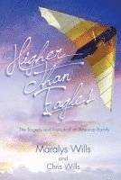 Chris Wills, Maralys Wills - Higher Than Eagles: The Tragedy and Triumph of an American Family, Häftad