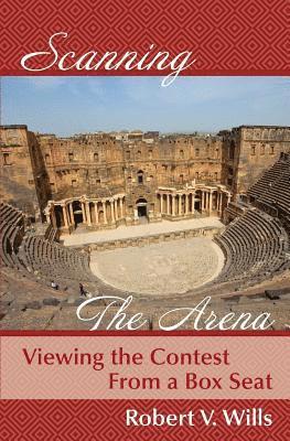 Robert V. Wills - Scanning the Arena: Viewing the Contest from a Box Seat, Häftad