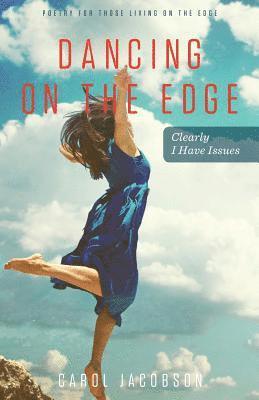 Carol Jacobson - Dancing on The Edge: Clearly I have Issues, Häftad