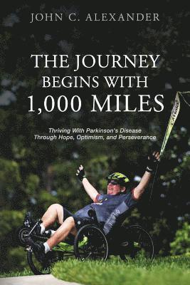 bokomslag The Journey Begins With 1,000 Miles: Thriving With Parkinson's Disease Through Hope, Optimism, and Perseverance