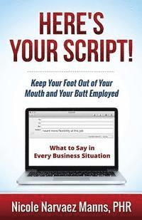 C. Nathaniel Brown - Here's Your Script!: Keep Your Foot Out of Your Mouth and Your Butt Employed, Häftad