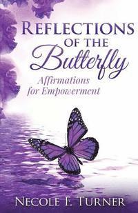 C. Nathaniel Brown, Necole F. Turner - Reflections of the Butterfly: Affirmations for Empowerment, Häftad