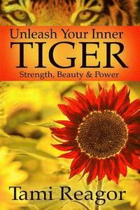 bokomslag Unleash Your Inner Tiger: Strength, Beauty & Power