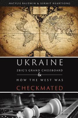 Natylie Baldwin, Kermit E. Heartsong - Zbig's Grand Chessboard & How the West Was Checkmated, Häftad