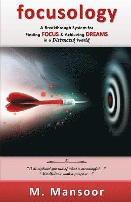 Focusology: A Breakthrough System for Finding FOCUS & Achieving DREAMS in a Distracted World!
