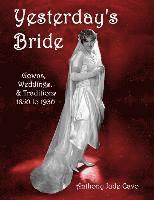 bokomslag Yesterday's Bride: Gowns, Weddings, & Traditions 1850 to 1930