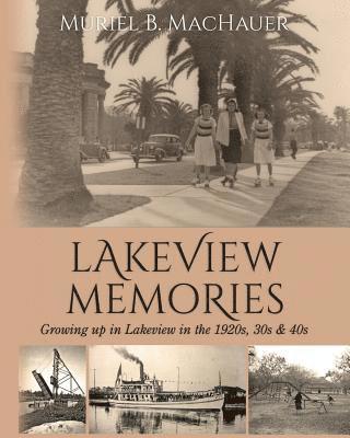 Muriel B. Machauer - Lakeview Memories: Growing Up in Lakeview in the 1920s, 30s & 40s, Häftad