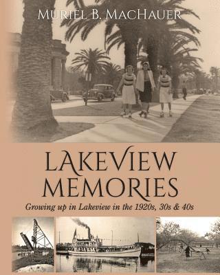 Lakeview Memories: Growing Up in Lakeview in the 1920s, 30s & 40s 1