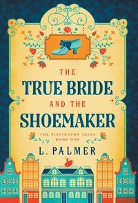 bokomslag The True Bride and the Shoemaker