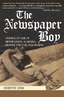 bokomslag The Newspaper Boy: Coming of Age in Birmingham, AL, During the Civil Rights Era