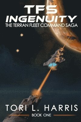 Tori L. Harris - TFS Ingenuity: The Terran Fleet Command Saga - Book 1, Häftad