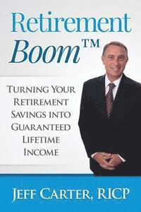 bokomslag Retirement Boom: Turning Your Retirement Savings Into Guaranteed Lifetime Income