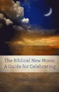 bokomslag The Biblical New Moon: A Beginner's Guide for Celebrating